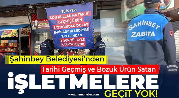 Şahinbey Belediyesi tarihi geçmiş ürün satan iş yerlerine göz açtırmıyor
