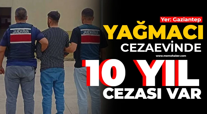 Yağma suçundan kesinleşmiş 10 yıl cezayla aranan şahıs yakalandı