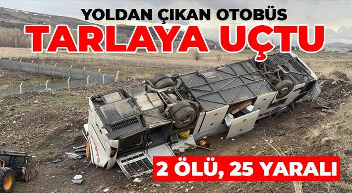  Yoldan çıkan otobüs tarlaya uçtu: 2 ölü, 25 yaralı