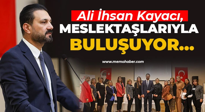 Ali İhsan Kayacı, meslektaşlarıyla buluşuyor…