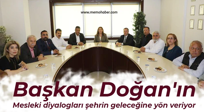 Başkan Doğan'ın mesleki diyalogları şehrin geleceğine yön veriyor