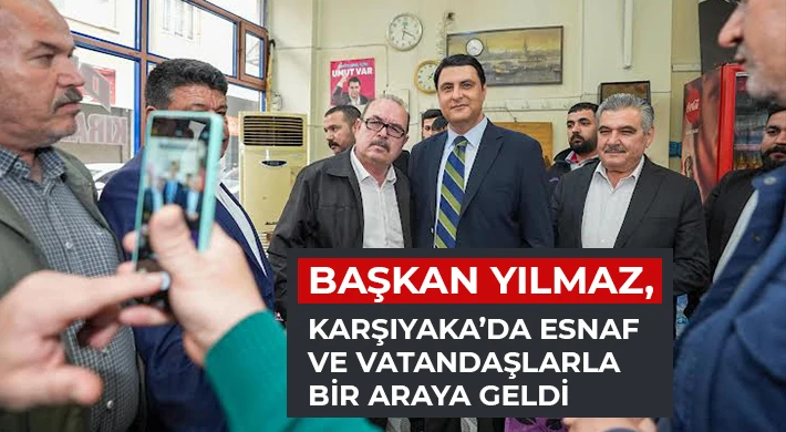 Başkan Yılmaz, Karşıyaka’da esnaf ve vatandaşlarla bir araya geldi