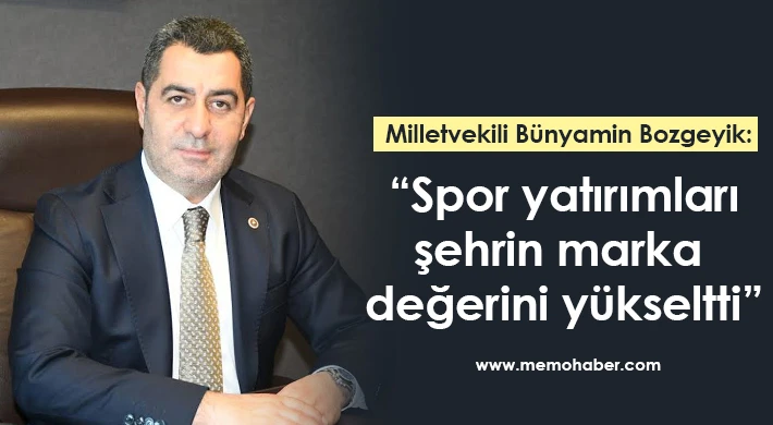 Bozgeyik: Spor yatırımları şehrin marka değerini yükseltti