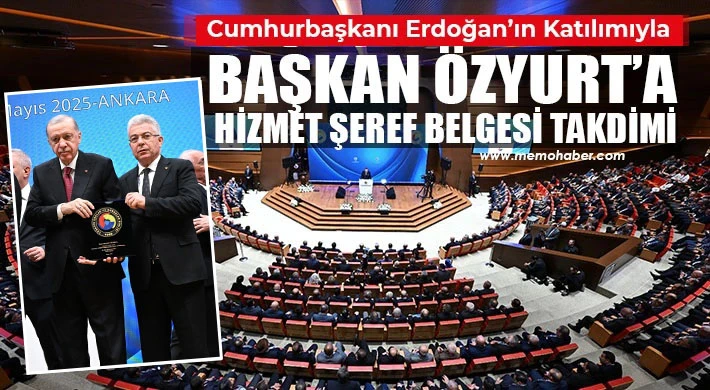 Cumhurbaşkanı Erdoğan’ın Katılımıyla, Başkan Özyurt’a Hizmet Şeref Belgesi Takdimi
