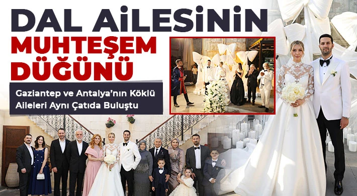 Dal Ailesinin Muhteşem Düğünü