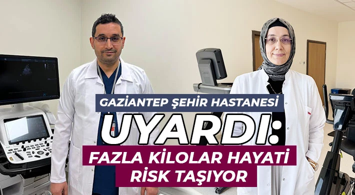 Gaziantep Şehir Hastanesi Uyardı: Fazla Kilolar Hayati Risk Taşıyor