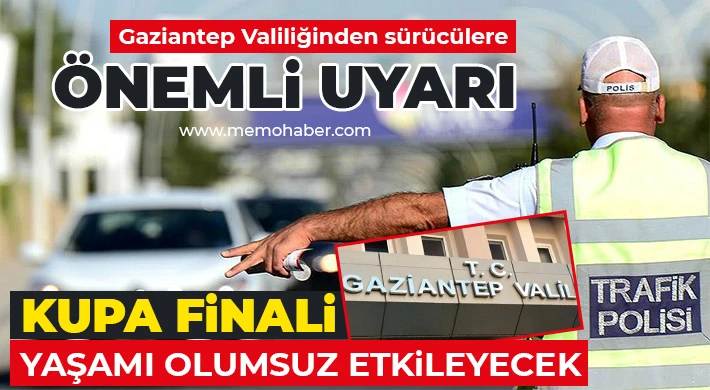 Gaziantepliler dikkat! Bu yollar kapanıyor