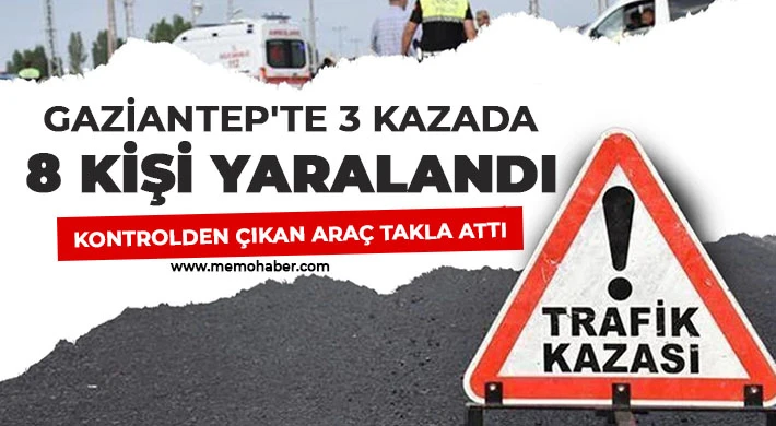 Gaziantep'te 3 kazada 8 kişi yaralandı