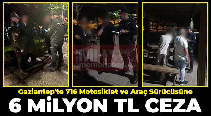 Gaziantep'te 716 motosiklet ve araç sürücüsüne 6 milyon TL ceza
