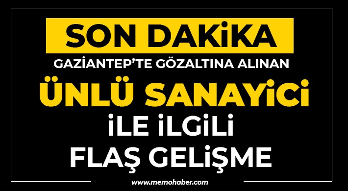 Gaziantep’te Operasyon! O Ünlü Sanayici İle İlgili Flaş Gelişme…