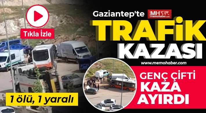 Gaziantep'te otomobil ile otobüs çarpıştı: 1 ölü, 1 yaralı