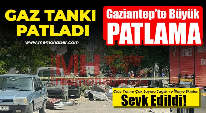Gaziantep'te patlama! Gaz tankı patladı