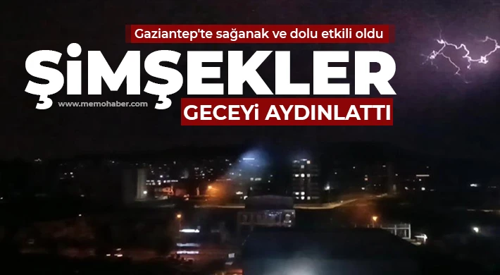 Gaziantep'te sağanak ve dolu etkili oldu, şimşekler geceyi aydınlattı