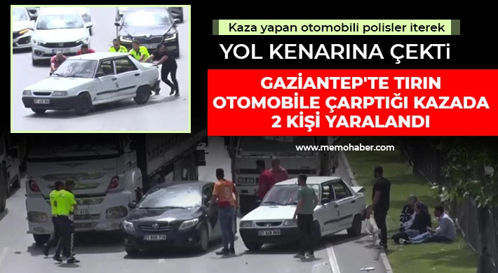 Gaziantep'te tırın otomobile çarptığı kazada 2 kişi yaralandı