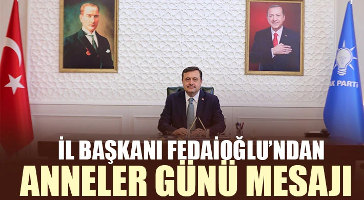 İl Başkanı Fedaioğlu’ndan Anneler Günü Mesajı
