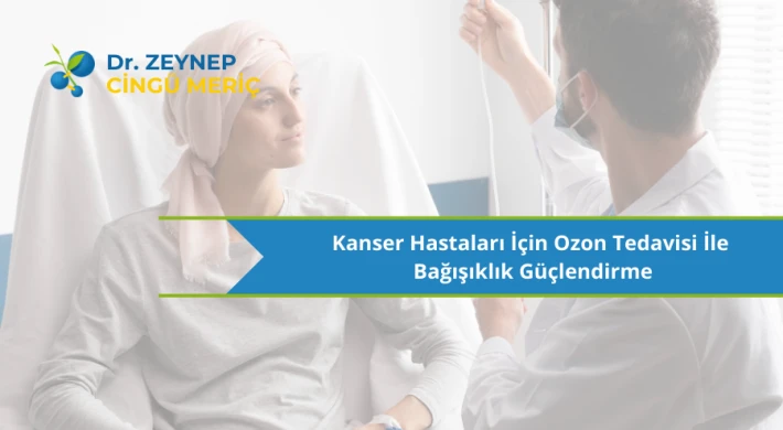 Kanser Hastaları İçin Ozon Tedavisi İle Bağışıklık Güçlendirme