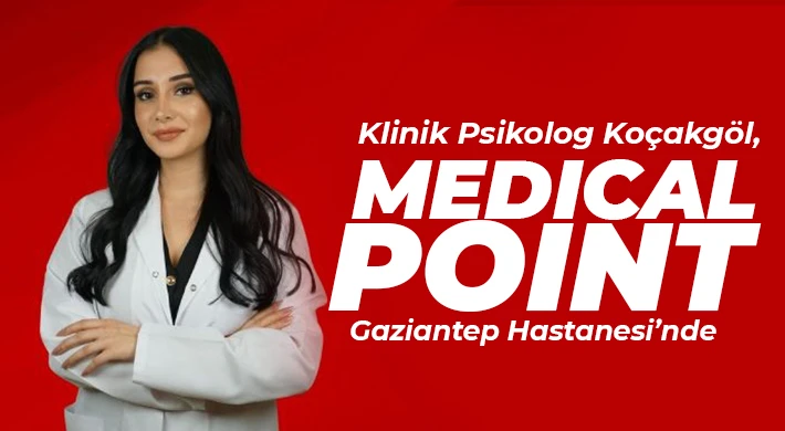 Klinik Psikolog Koçakgöl, Medıcal Poınt Gaziantep Hastanesi’nde