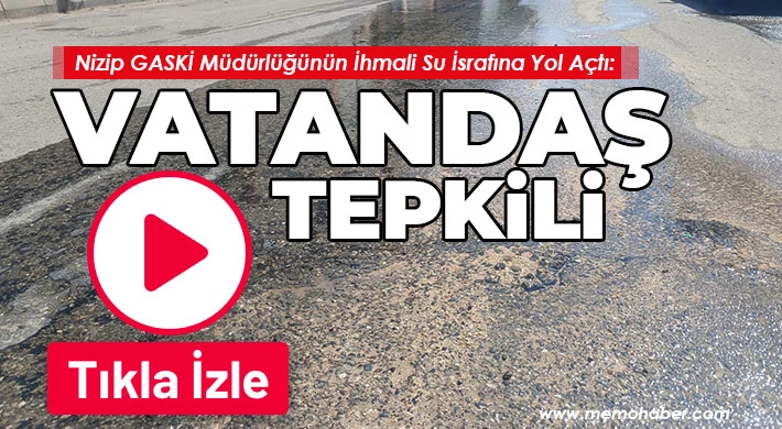 Nizip GASKİ Müdürlüğünün İhmali Su İsrafına Yol Açtı: Vatandaş Tepkili
