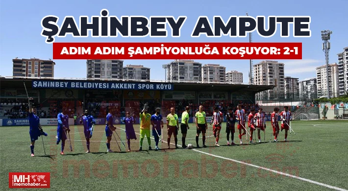 Şahinbey Ampute adım adım şampiyonluğa koşuyor: 2-1