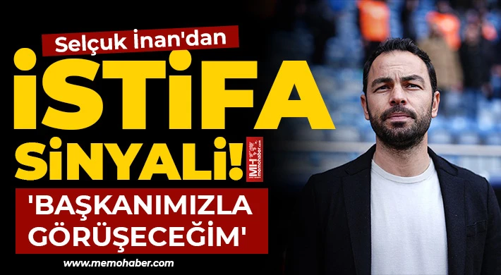 Selçuk İnan'dan istifa sinyali!