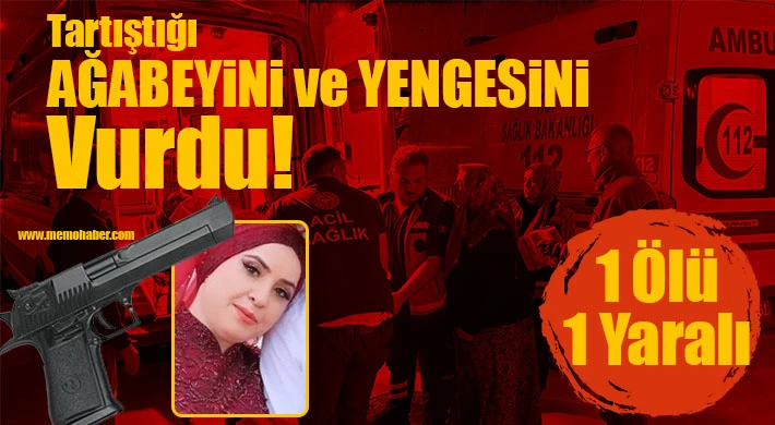 Tartıştığı ağabeyini ve yengesini vurdu!