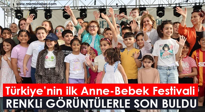 Türkiye’nin ilk Anne-Bebek Festivali renkli görüntülerle son buldu
