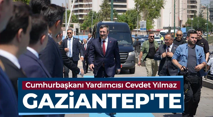 Cumhurbaşkanı Yardımcısı Cevdet Yılmaz, Gaziantep'te