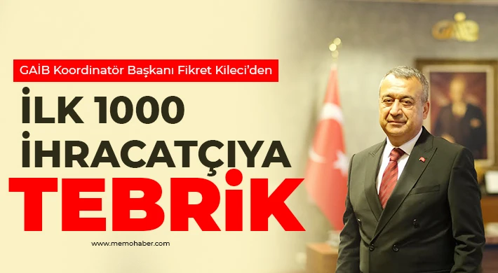 GAİB Koordinatör Başkanı Fikret Kileci’den İlk 1000 İhracatçıya Tebrik