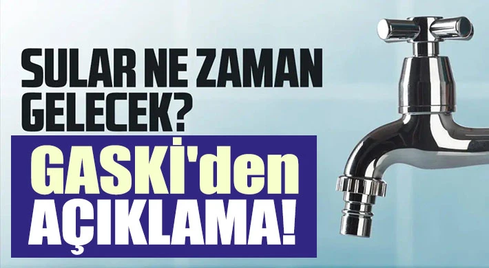 GASKİ açıkladı! Su kesintisi ile ilgili açıklama
