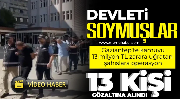 Gaziantep merkezli 3 ilde kamuyu 13 milyon TL zarara uğratan şahıslara operasyon