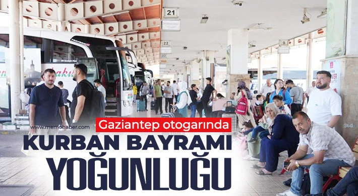 Gaziantep otogarında Kurban Bayramı yoğunluğu