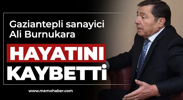 Gaziantepli sanayici Ali Burnukara hayatını kaybetti