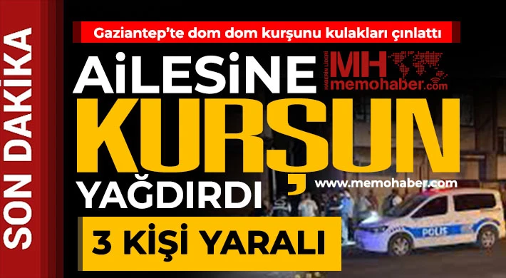 Gaziantep'te aile içinde kavga! Ailesine kurşun yağdırdı