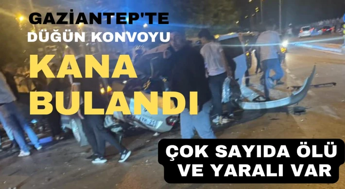 Gaziantep'te Geceyi kana bulayan kaza: çok sayıda ölü var