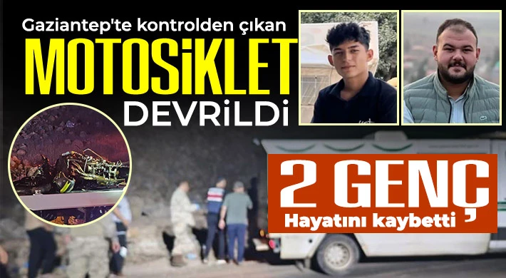 Gaziantep'te kontrolden çıkan motosiklet devrildi: 2 genç hayatını kaybetti