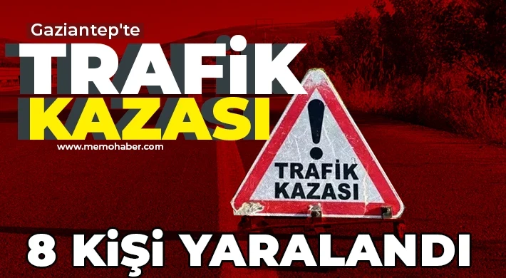 Gaziantep’te trafik kazası! 8 kişi yaralandı