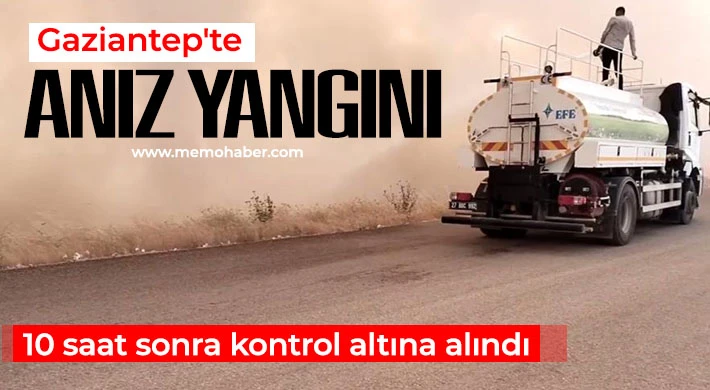 Gaziantep'teki anız yangını 10 saat sonra kontrol altına alındı