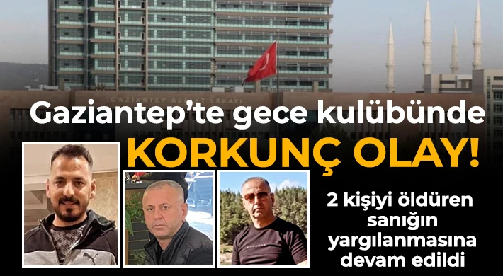 Gece kulübünde 2 kişiyi öldüren sanığın yargılanmasına devam edildi