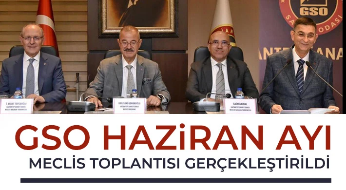 GSO haziran ayı meclis toplantısı gerçekleştirildi