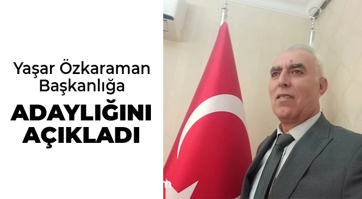 Yaşar Özkaraman Başkanlığa Adaylığını Açıkladı
