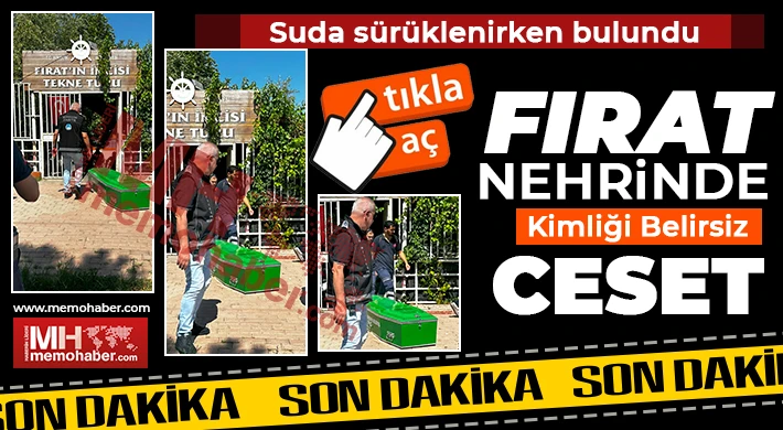 Fırat Nehrinde kimliği belirsiz ceset!