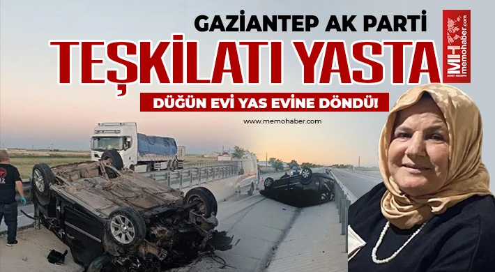 Gaziantep AK Parti Teşkilatının acı günü!