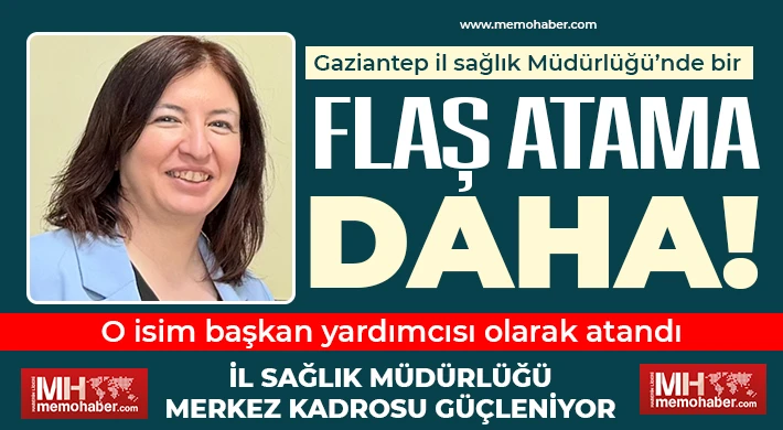 Gaziantep il sağlık Müdürlüğü’nde bir flaş atama daha!