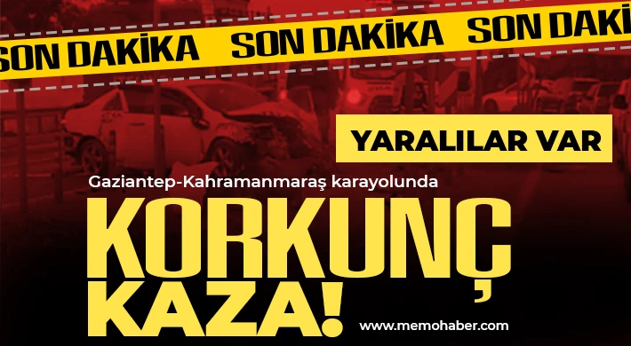 Gaziantep- Maraş yolunda kaza! Yaralılar var