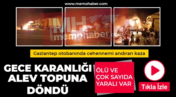 Gaziantep otobanında cehennemi andıran kaza! Ölü ve yaralılar var