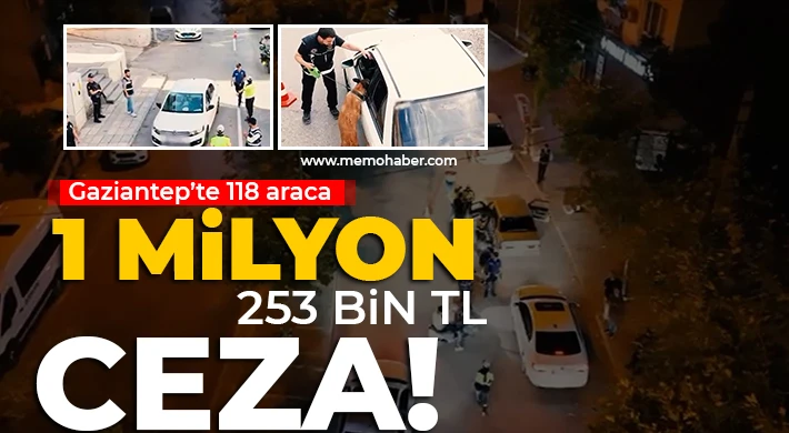 Gaziantep’te 118 araca 1 milyon 253 bin TL ceza