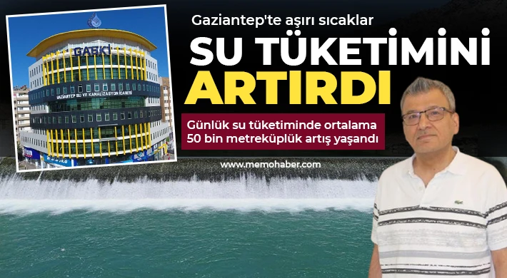 Gaziantep'te aşırı sıcaklar su tüketimini artırdı