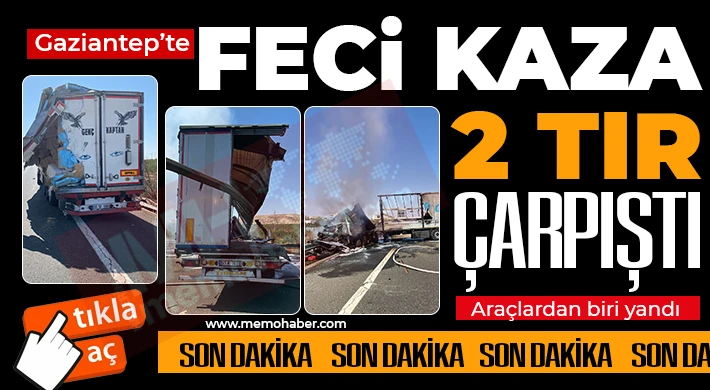 Gaziantep’te feci kaza! 2 TIR çarpıştı