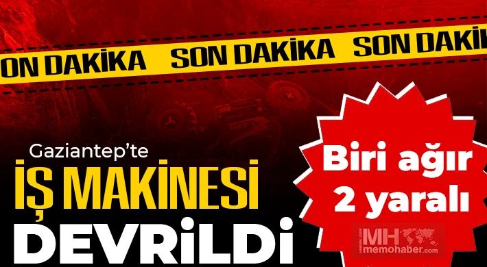 Gaziantep'te iş makinesi devrildi!