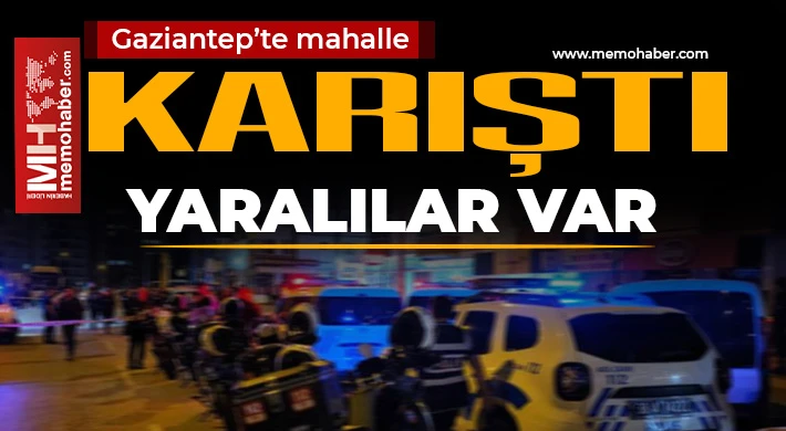 Gaziantep'te ortalık savaş alanına döndü! Yaralılar var